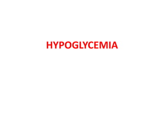 HYPOGLYCEMIA
 