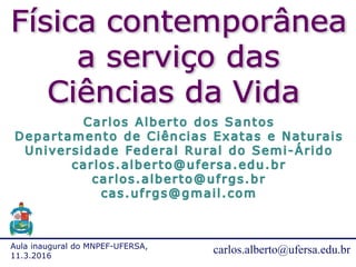 Aula inaugural do MNPEF-UFERSA,
11.3.2016
carlos.alberto@ufersa.edu.br
 
