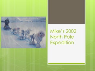 Mike’s 2002
North Pole
Expedition

 