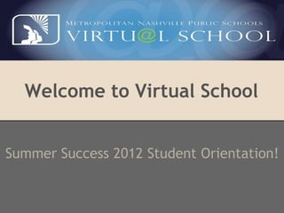 Welcome to Virtual School


Summer Success 2012 Student Orientation!
 