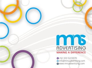 MAKING A DIFFERENCE
+92 333 5223070
info@mnsadvertising.com
www.mnsadvertising.com
 