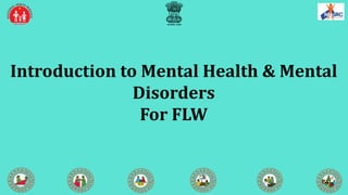 Introduction to Mental Health & Mental
Disorders
For FLW
 