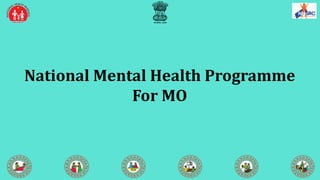 National Mental Health Programme
For MO
 