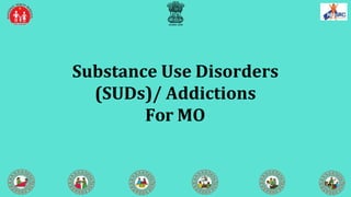 Substance Use Disorders
(SUDs)/ Addictions
For MO
 