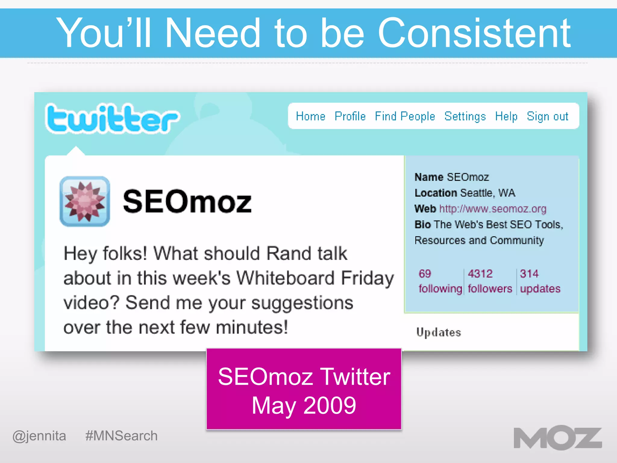 You’ll Need to be Consistent

SEOmoz Twitter
May 2009
@jennita

#MNSearch

 
