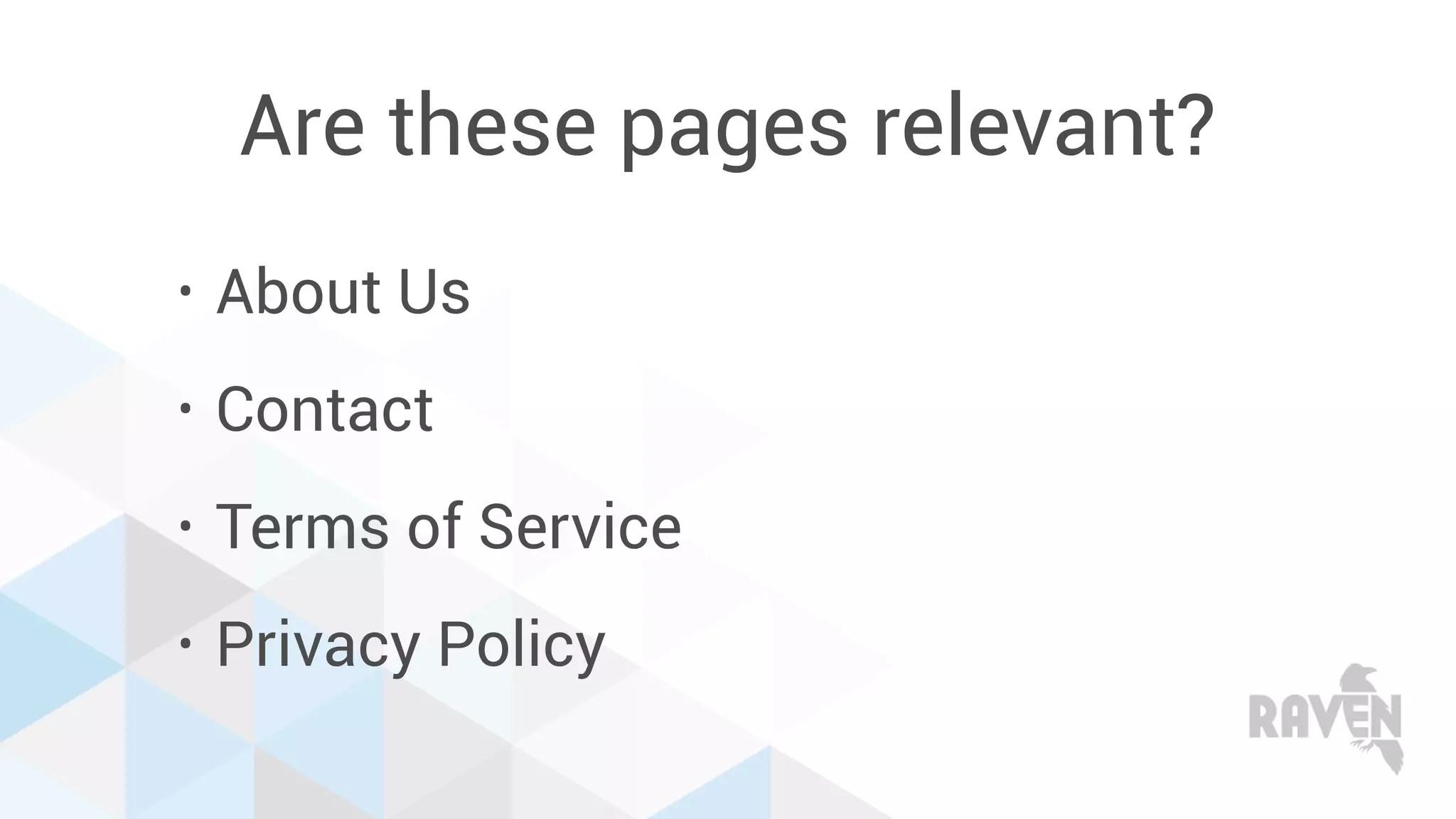 Are these pages relevant?
• About Us
• Contact
• Terms of Service
• Privacy Policy
 