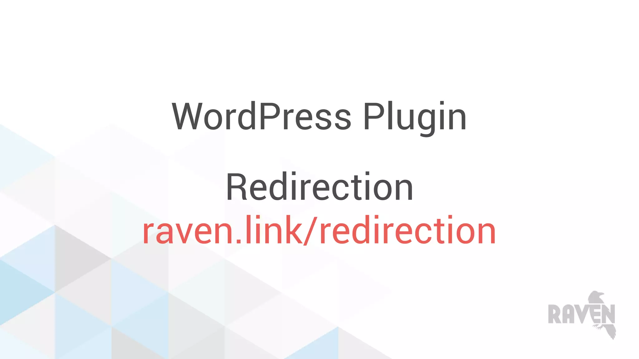 WordPress Plugin
Redirection
raven.link/redirection
 