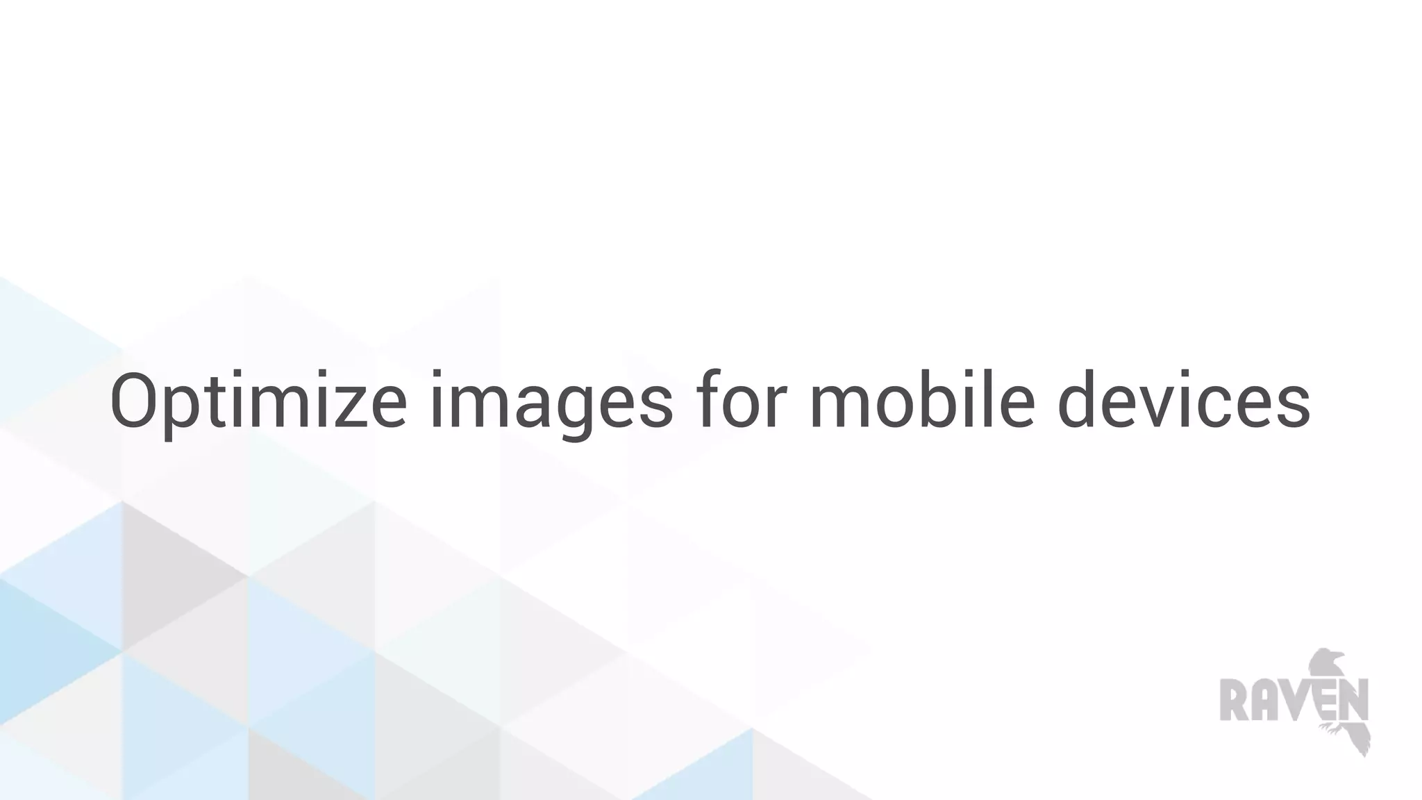 Optimize images for mobile devices
 