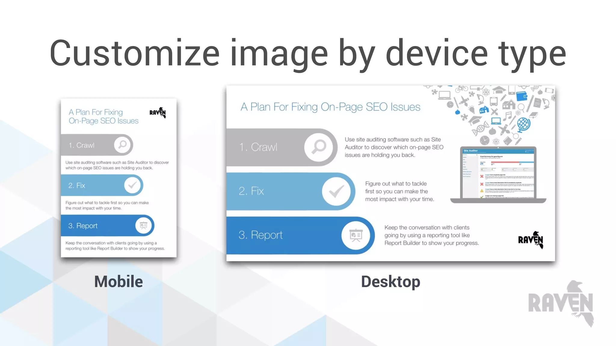 Customize image by device type
Mobile Desktop
 