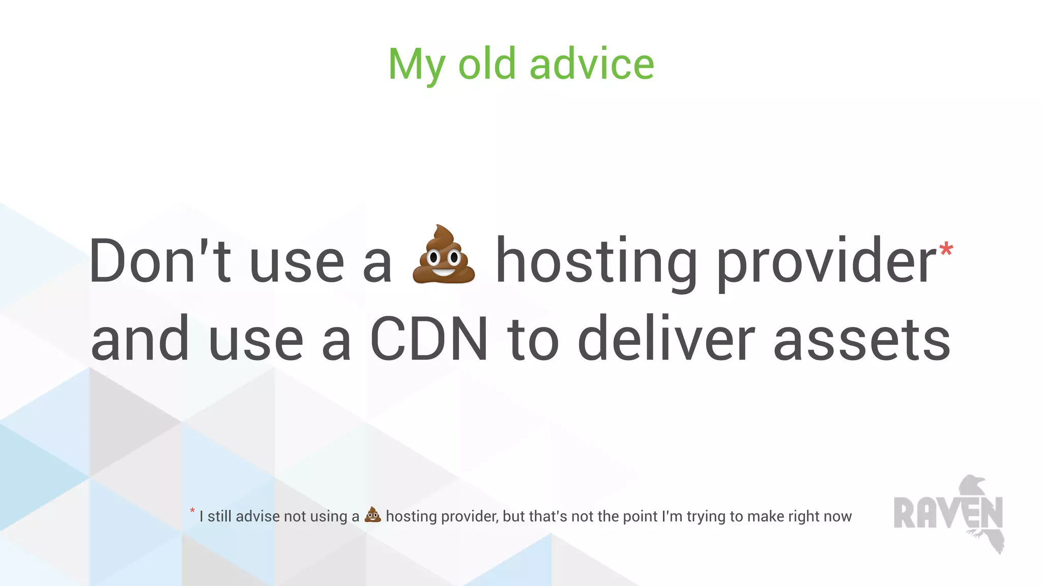 Don’t use a 💩 hosting provider*
and use a CDN to deliver assets
My old advice
* I still advise not using a 💩 hosting provider, but that’s not the point I’m trying to make right now
 