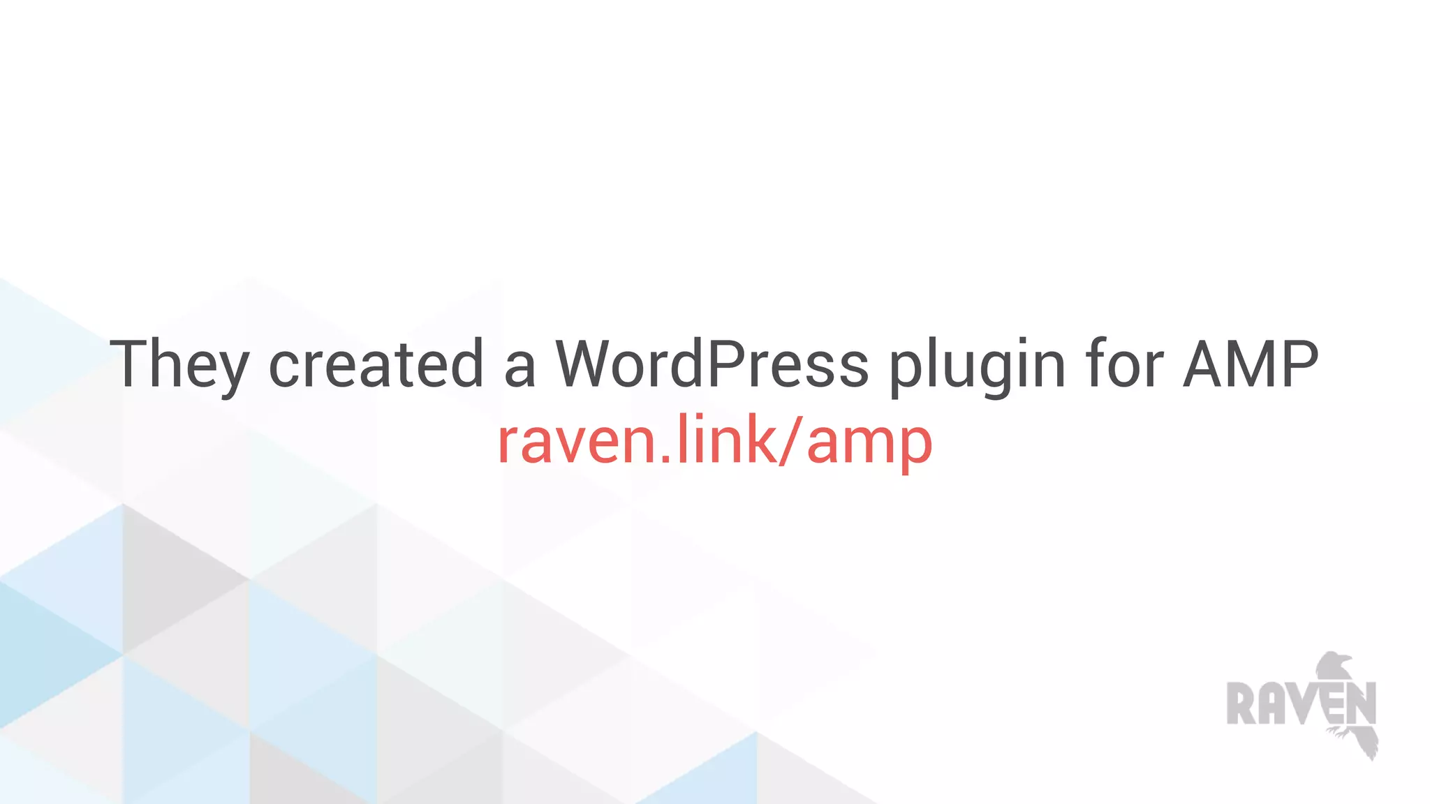 They created a WordPress plugin for AMP
raven.link/amp
 