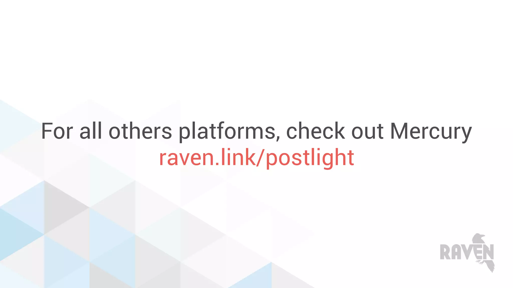 For all others platforms, check out Mercury
raven.link/postlight
 