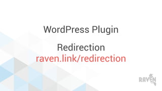 WordPress Plugin
Redirection
raven.link/redirection
 
