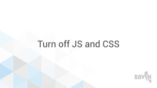 Turn off JS and CSS
 