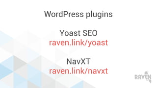 WordPress plugins
Yoast SEO
raven.link/yoast
NavXT
raven.link/navxt
 