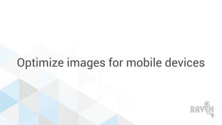 Optimize images for mobile devices
 