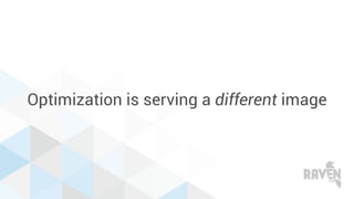 Optimization is serving a different image
 