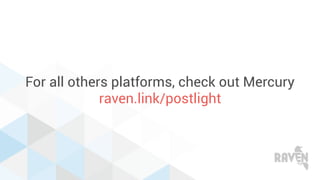 For all others platforms, check out Mercury
raven.link/postlight
 