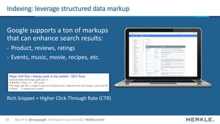 Max Prin @maxxeight | MnSearch Summit 2017 #MNSummit37
Indexing: leverage structured data markup
Google supports a ton of ...