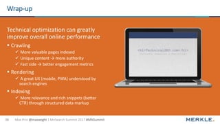 Max Prin @maxxeight | MnSearch Summit 2017 #MNSummit38
Wrap-up
Technical optimization can greatly
improve overall online p...