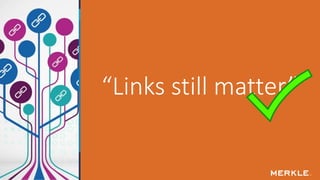 “Links still matter”
 