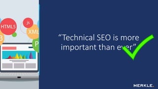 “Technical SEO is more
important than ever”
 