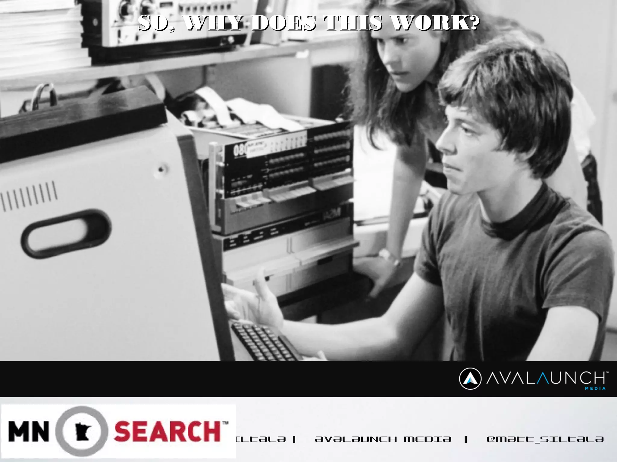 CONTENT GOES HERE
MATT SILTALA | AVALAUNCH MEDIA | @MATT_SILTALA
SO, WHY DOES THIS WORK?SO, WHY DOES THIS WORK?
 