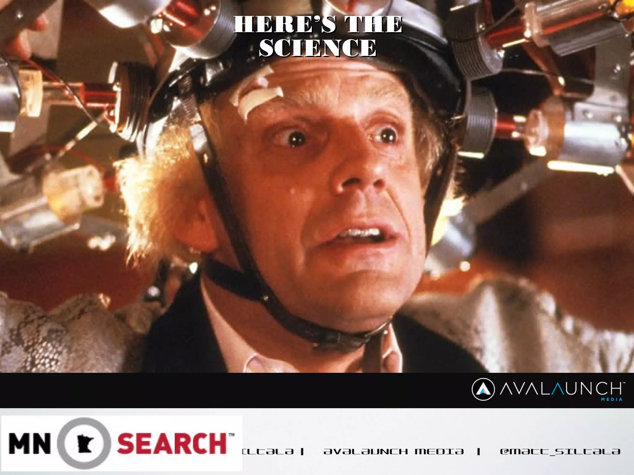 MATT SILTALA | AVALAUNCH MEDIA | @MATT_SILTALA
HERE’S THEHERE’S THE
SCIENCESCIENCE
 