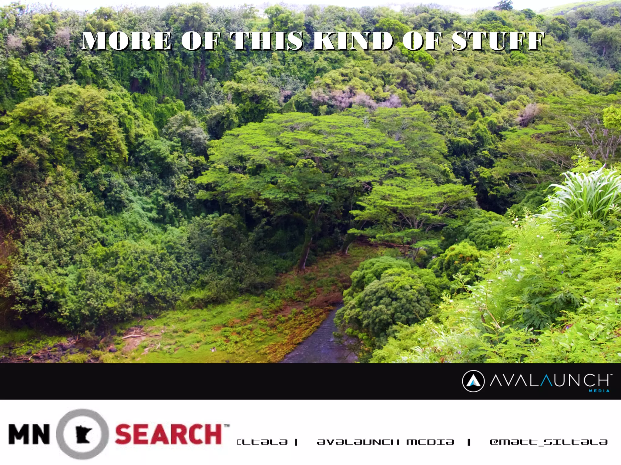 MATT SILTALA | AVALAUNCH MEDIA | @MATT_SILTALA
MORE OF THIS KIND OF STUFFMORE OF THIS KIND OF STUFF
 