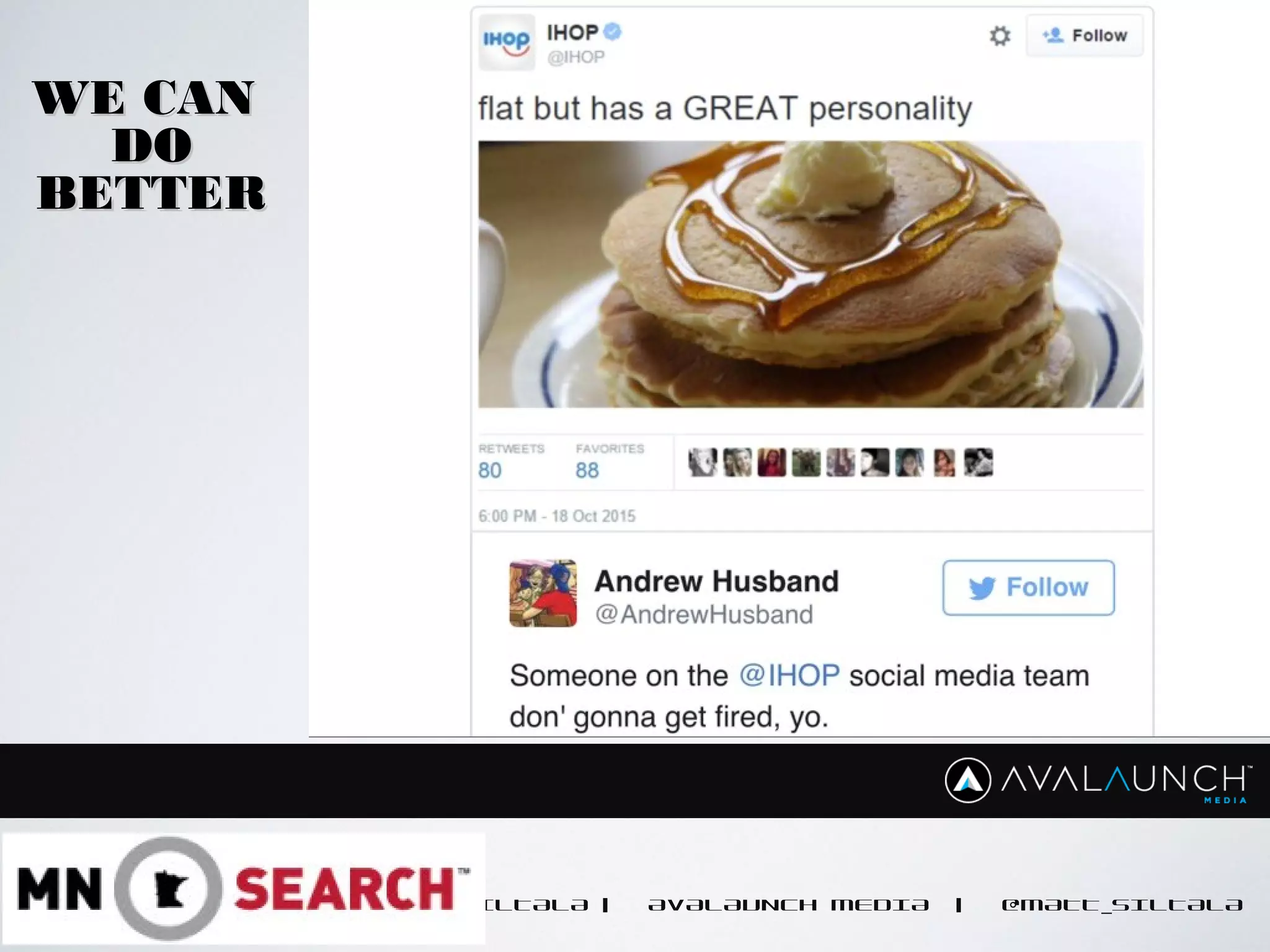 MATT SILTALA | AVALAUNCH MEDIA | @MATT_SILTALA
WE CANWE CAN
DODO
BETTERBETTER
 