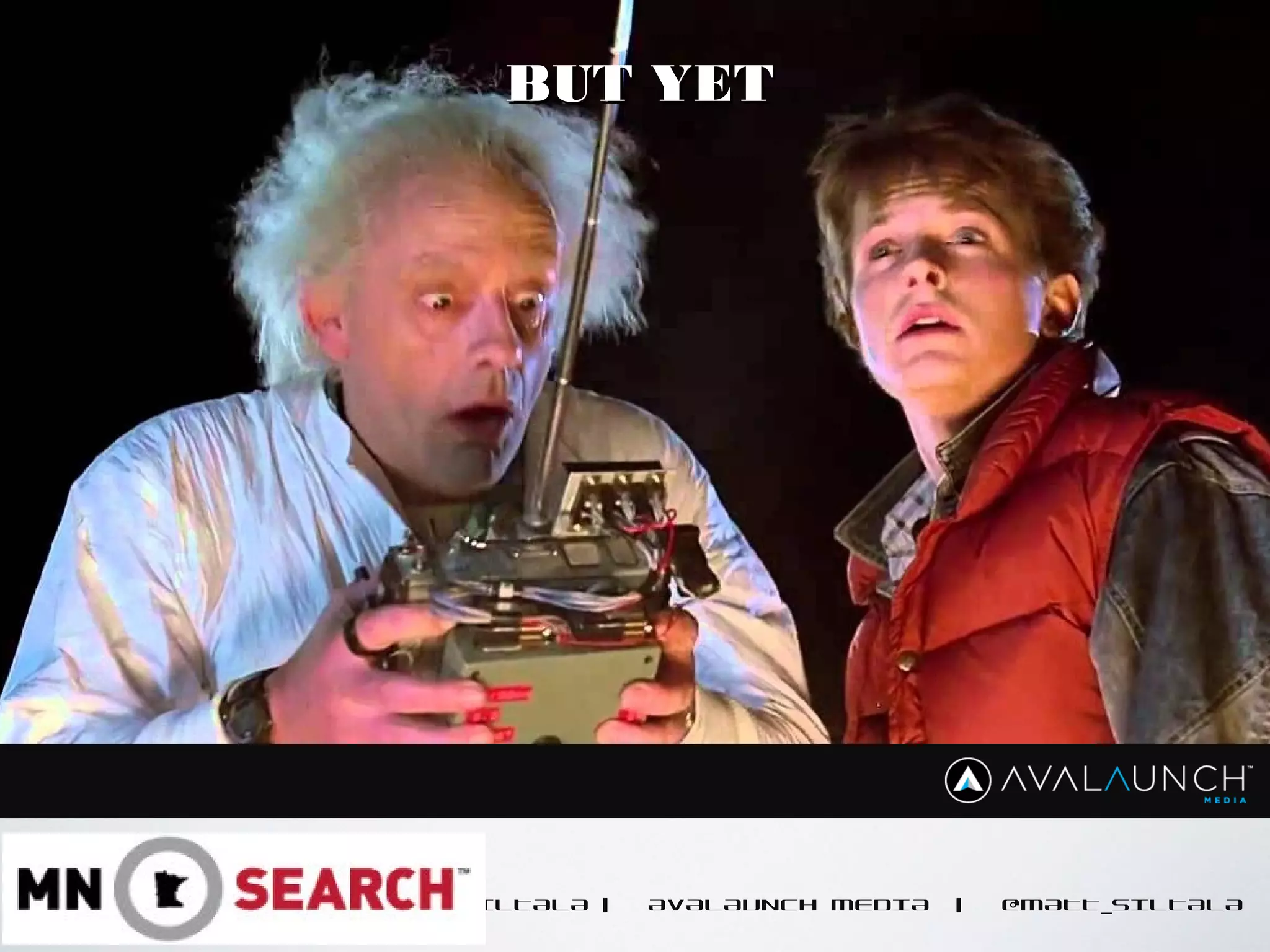 MATT SILTALA | AVALAUNCH MEDIA | @MATT_SILTALA
BUT YETBUT YET
 