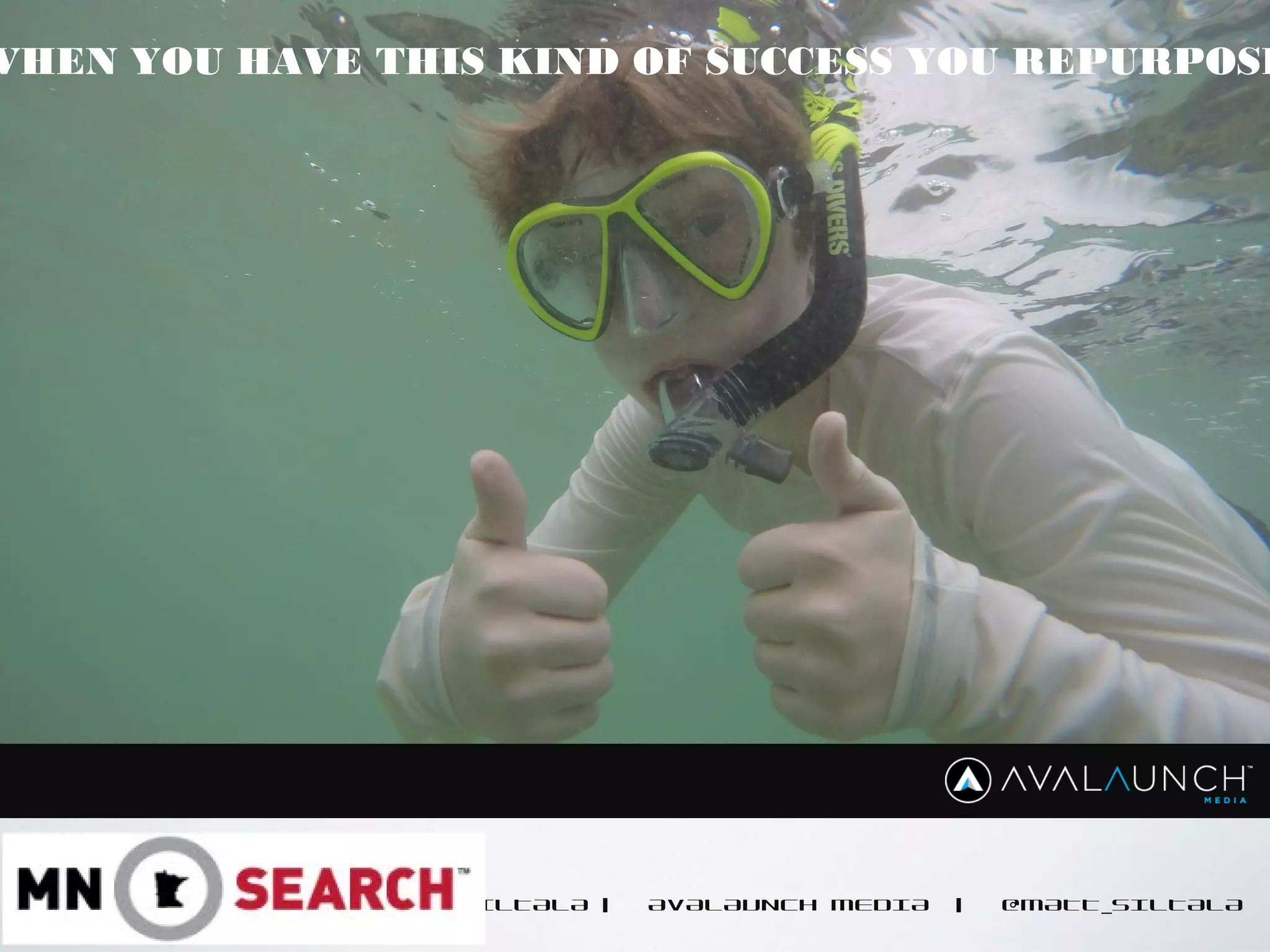 MATT SILTALA | AVALAUNCH MEDIA | @MATT_SILTALA
WHEN YOU HAVE THIS KIND OF SUCCESS YOU REPURPOSE
 