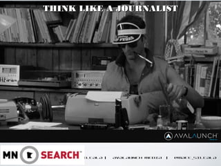 CONTENT GOES HERE
MATT SILTALA | AVALAUNCH MEDIA | @MATT_SILTALA
THINK LIKE A JOURNALISTTHINK LIKE A JOURNALIST
 