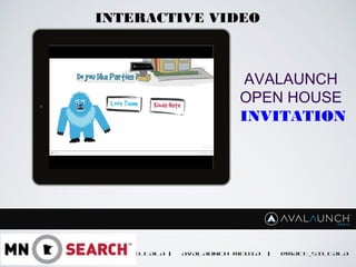 MATT SILTALA | AVALAUNCH MEDIA | @MATT_SILTALA
AVALAUNCH
OPEN HOUSE
INVITATION
INTERACTIVE VIDEO
 