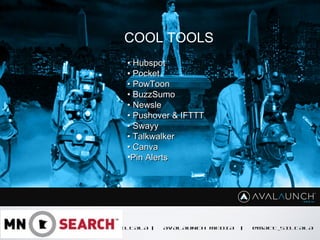 CONTENT GOES HERE
MATT SILTALA | AVALAUNCH MEDIA | @MATT_SILTALA
COOL TOOLS
•• HubspotHubspot
•• PocketPocket
•• PowToonPowToon
•• BuzzSumoBuzzSumo
•• NewsleNewsle
•• Pushover & IFTTTPushover & IFTTT
•• SwayySwayy
•• TalkwalkerTalkwalker
•• CanvaCanva
•Pin AlertsPin Alerts
 