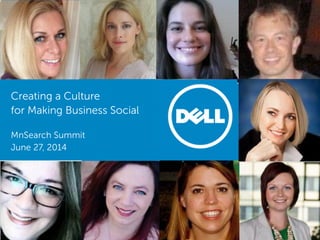 1
Dell - Internal Use - Confidential
Creating a Culture
for Making Business Social
MnSearch Summit
June 27, 2014
 