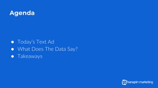 Agenda
● Today’s Text Ad
● What Does The Data Say?
● Takeaways
 