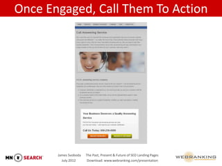 Once Engaged, Call Them To Action




       James Svoboda   The Past, Present & Future of SEO Landing Pages
         July...