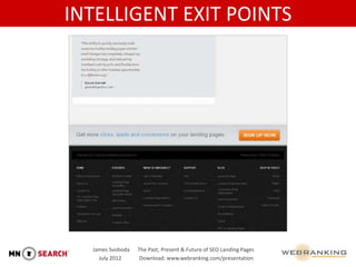 INTELLIGENT EXIT POINTS




  James Svoboda   The Past, Present & Future of SEO Landing Pages
    July 2012      Download:...