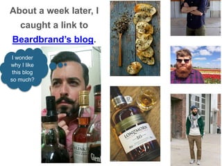 I wonder
why I like
this blog
so much?
About a week later, I
caught a link to
Beardbrand’s blog.
 