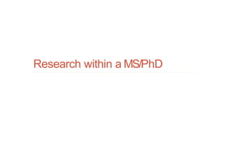 Research within a MS/PhD
 
