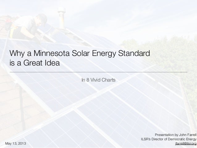 Why a Minnesota Solar Energy Standardis a Great IdeaIn 8 Vivid ChartsPresentation by John FarrellILSR’s Director of Democr...