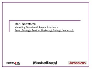 Mark Nowotarski
Marketing Overview & Accomplishments
Brand Strategy, Product Marketing, Change Leadership
 