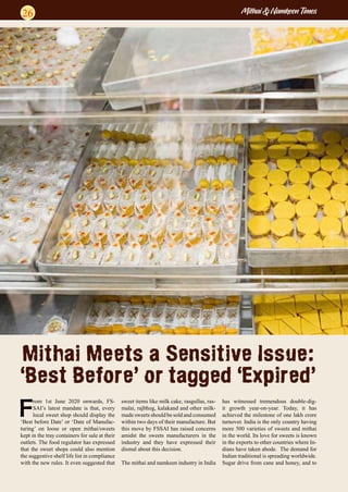 Mithai & Namkeen Times26
Mithai Meets a Sensitive Issue:
‘Best Before’ or tagged ‘Expired’
F
rom 1st June 2020 onwards, FS...