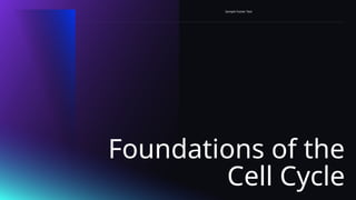 Foundations of the
Cell Cycle
Sample Footer Text
 