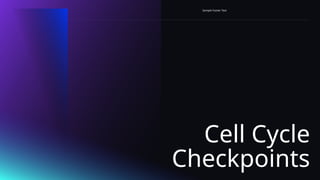 Cell Cycle
Checkpoints
Sample Footer Text
 