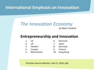 International Emphasis on Innovation Entrepreneurship and Innovation Christian Science Monitor, Feb 21, 2010, p30 The Innovation Economy by Mark Trumbull 