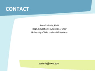 CONTACT Anne Zarinnia, Ph.D. Dept. Education Foundations, Chair University of Wisconsin – Whitewater [email_address] 