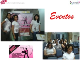 mulheresnatecnologia.org




                           Eventos
 