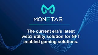 The current era's latest
web3 utility solution for NFT
enabled gaming solutions.
 